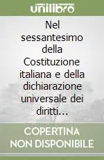 Non Perdere Nel sessantesimo della Costituzione italiana e della dichiarazione universale dei diritti dell‘uomo