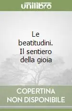 Le beatitudini. Il sentiero della gioia Nuova Collezione