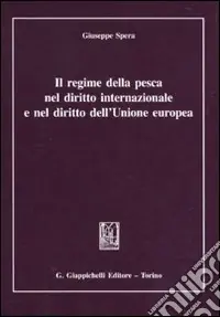 Il regime della pesca nel diritto internazionale e nel diritto dell‘Unione Europea Professionale