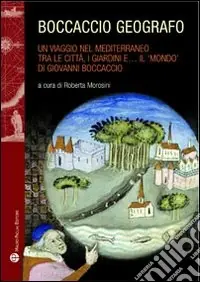 Boccaccio geografo. Un viaggio nel Mediterraneo tra le città, i giardini e il «mondo» di Giovanni Boccaccio Ultime Pezzi