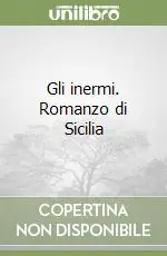 Soddisfatti O Rimborsati Gli inermi. Romanzo di Sicilia