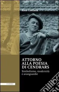 Compra Adesso Attorno alla poesie di Cendrars. Simbolismo, modernità e avanguardie. Ediz. italiana e francese