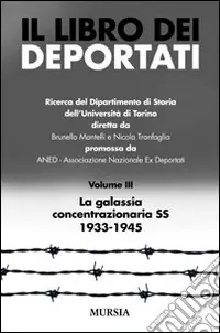 Il libro dei deportati. Vol. 3 La galassia concentrazionaria SS 1933-1945 Occasione Imperdibile