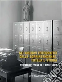 Gli archivi fotografici delle soprintendenze. Tutela e storia. Territoti veneti e limitrofi Esclusivo