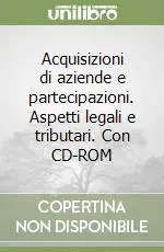 Acquisizioni di aziende e partecipazioni. Aspetti legali e tributari. Con CD-ROM Super Prezzo