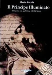Spedizione Espresso Il principe illuminato. Percorsi tra alchimia e letteratura