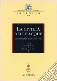 Prezzo Scontato La civiltà delle acque tra Medioevo e Rinascimento. Atti del Convegno internazionale (Mantova, 1-4 ottobre 2008)