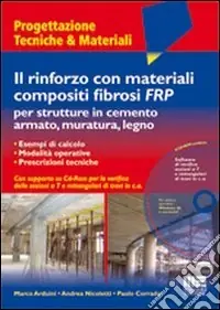 Popolare Il rinforzo con materiali compositi fibrosi FRP per strutture in cemento armato, muratura, legno. Con CD-ROM