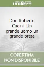 Don Roberto Cugini. Un grande uomo un grande prete Ordina Subito