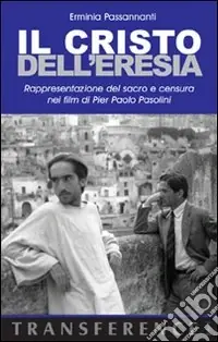 Il Cristo dell‘eresia. Rappresentazione del sacro e censura nei film di Pier Paolo Pasolini Prezzo Basso