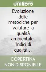 Evoluzione delle metodiche per valutare la qualità ambientale. Indici di qualità dell‘idrosfera Spedito Oggi