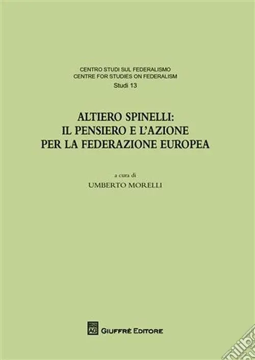Altiero Spinelli. Il pensiero e l‘azione per federazione europea. Atti del Convegno (Torino, 6-7 dicembre 2007) Pagamento Sicuro