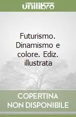 Futurismo. Dinamismo e colore. Ediz. illustrata Promozione Esclusiva