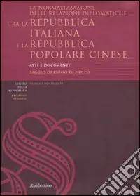 Offerta Speciale La normalizzazione delle relazioni diplomatiche tra la Repubblica italiana e la Repubblica popolare cinese. Atti e documenti. Ediz. italiana e cinese