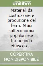 Materiali da costruzione e produzione del ferro. Studi sull‘economia populoniese fra periodo etrusco e romanizzazione Occasione