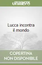 Sconto Lucca incontra il mondo