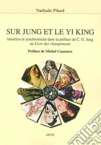 Sur Jung et le Yi King. Intuition et syncronicité dans la préface de C. G. Jung au Livre des changements Nuova Collezione