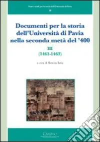 Documenti per la storia dell‘Università di Pavia nella seconda metà del ‘400 (1461-1463). Vol. 3 Compra Adesso