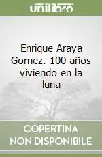 Quantità Limitata Enrique Araya Gomez. 100 años viviendo en la luna