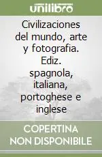 Compra Online Civilizaciones del mundo, arte y fotografia. Ediz. spagnola, italiana, portoghese e inglese