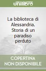 La biblioteca di Alessandria. Storia di un paradiso perduto Economico