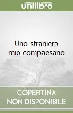 Novità Uno straniero mio compaesano
