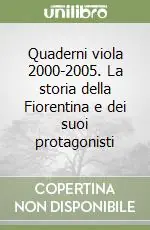 Quaderni viola 2000-2005. La storia della Fiorentina e dei suoi protagonisti Prezzo Di Fabbrica