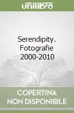 Serendipity. Fotografie 2000-2010 Prezzo Di Fabbrica
