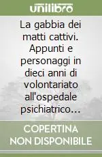 Saldi La gabbia dei matti cattivi. Appunti e personaggi in dieci anni di volontariato all‘ospedale psichiatrico giudiziario di Montelupo Fiorentino