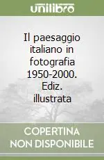 Ultima Occasione Il paesaggio italiano in fotografia 1950-2000. Ediz. illustrata