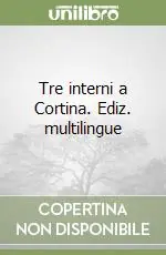 Tre interni a Cortina. Ediz. multilingue Direttamente Dal Produttore