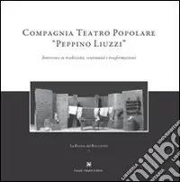 Reso Gratuito Compagnia teatro popolare «Peppino Liuzzi». Intervista su tradizione, continuità e trasformazione