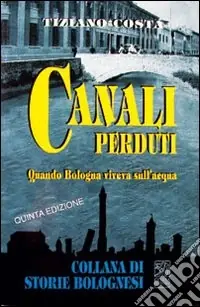 Canali perduti. Quando Bologna viveva sull‘acqua Offerta Speciale