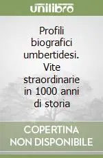Profili biografici umbertidesi. Vite straordinarie in 1000 anni di storia Pagamento Sicuro