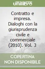 Contratto e impresa. Dialoghi con la giurisprudenza civile e commerciale (2010). Vol. 3 Ordina Subito