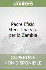 Padre Efisio Steri. Una vita per lo Zambia Non Perdere