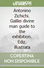 Antonino Zichichi. Galilei divine man guide to the exhibition. Ediz. illustrata Prezzo Ridotto