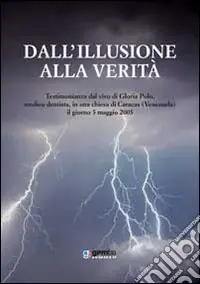 Dall‘illusione alla verità. Testimonianza dal vivo di Gloria Polo, medico dentista, in una chiesa di Caracas (Venezuela), il giorno 5 maggio 2005 Spedito Oggi