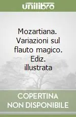 Offerta Speciale Mozartiana. Variazioni sul flauto magico. Ediz. illustrata