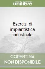 Prezzo Scontato Esercizi di impiantistica industriale