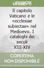 Il capitolo Vaticano e le «ecclesiae subiectae» nel Medioevo. I cataloghi dei secoli XIII-XIV Must-Have