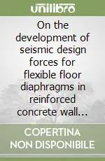 On the development of seismic design forces for flexible floor diaphragms in reinforced concrete wall buildings Spedito Oggi