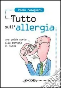 Consegna Rapida Tutto sull‘allergia. Una guida seria alla portata di tutti