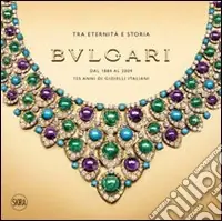 Bulgari. Tra eternità e storia. Dal 1884 al 2009 125 anni di gioielli italiani. Ediz. illustrata Novità