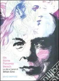 On some faraway beach. La vita e i tempi di Brian Eno Promo Stagionale