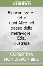 Spedizione Espresso Biancaneve e i sette nani-Alice nel paese delle meraviglie. Ediz. illustrata