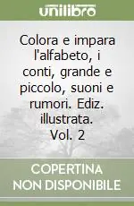 Promozione Esclusiva Colora e impara l‘alfabeto, i conti, grande e piccolo, suoni e rumori. Ediz. illustrata. Vol. 2