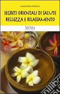 Segreti orientali di salute, bellezza e rilassamento Professionale