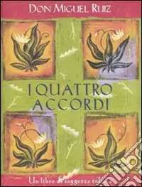 I Quattro accordi. Guida pratica alla libertà personale. Un libro di saggezza tolteca Prezzo Basso