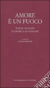 Amore è un fuoco. Poesie italiane d‘amore e di passione Direttamente Dal Produttore